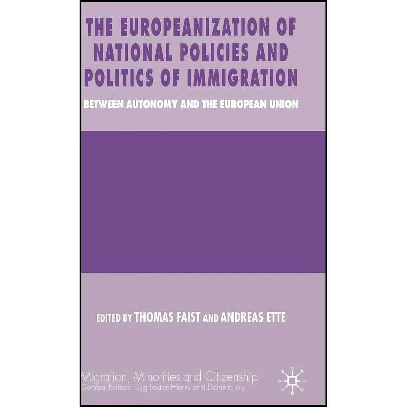 کتاب The Europeanization of National Policies and Politics of Immigration اثر T. Faist and A. Ette انتشارات Palgrave Macmillan