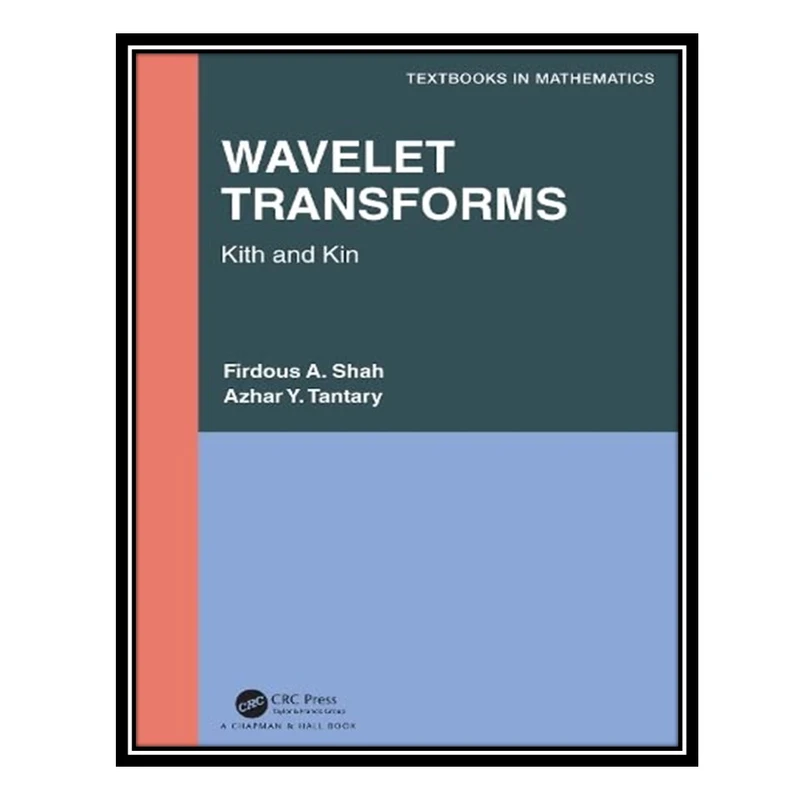 کتاب Wavelet Transforms: Kith and Kin اثر Firdous A Shah AND Azhar Y Tantary انتشارات مؤلفین طلایی