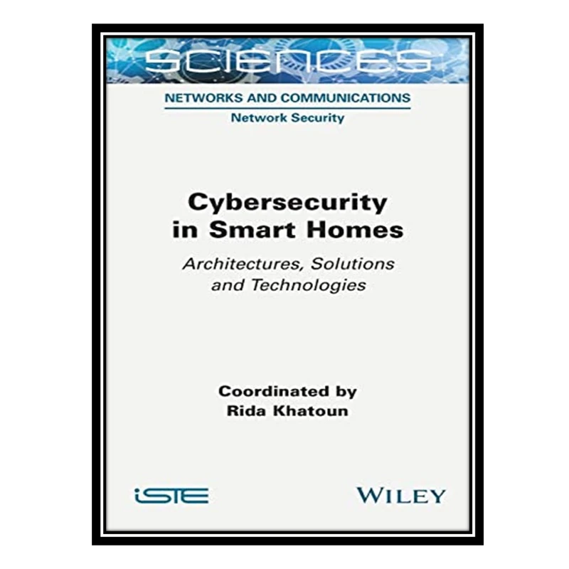 کتاب Cybersecurity in Smart Homes: Architectures, Solutions and Technologies اثر Rida Khatoun انتشارات مؤلفین طلایی