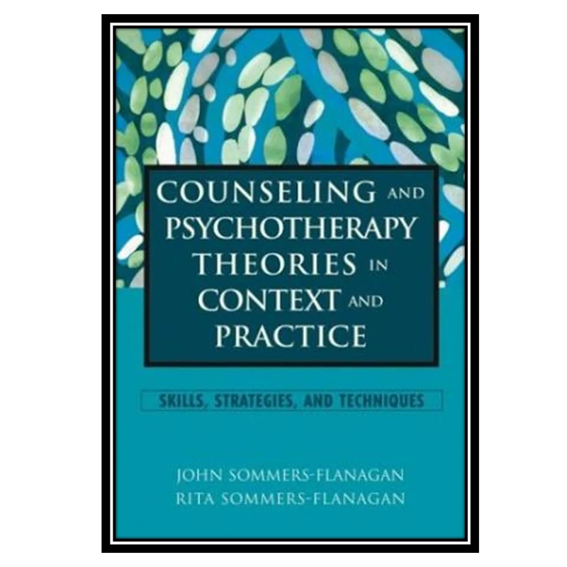 کتاب Counseling and psychotherapy theories in context and practice اثر John Sommers-Flanagan and Rita Sommers-Flanaganانتشارات مؤلفین طلایی