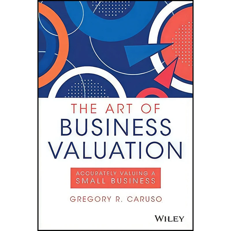 کتاب The Art of Business Valuation اثر Gregory R. Caruso انتشارات Wiley