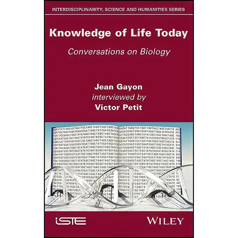کتاب Knowledge of Life Today اثر Jean Gayon and Victor Petit انتشارات Wiley-ISTE