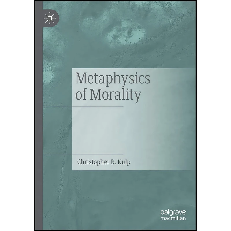 کتاب Metaphysics of Morality اثر Christopher B. Kulp انتشارات تازه ها