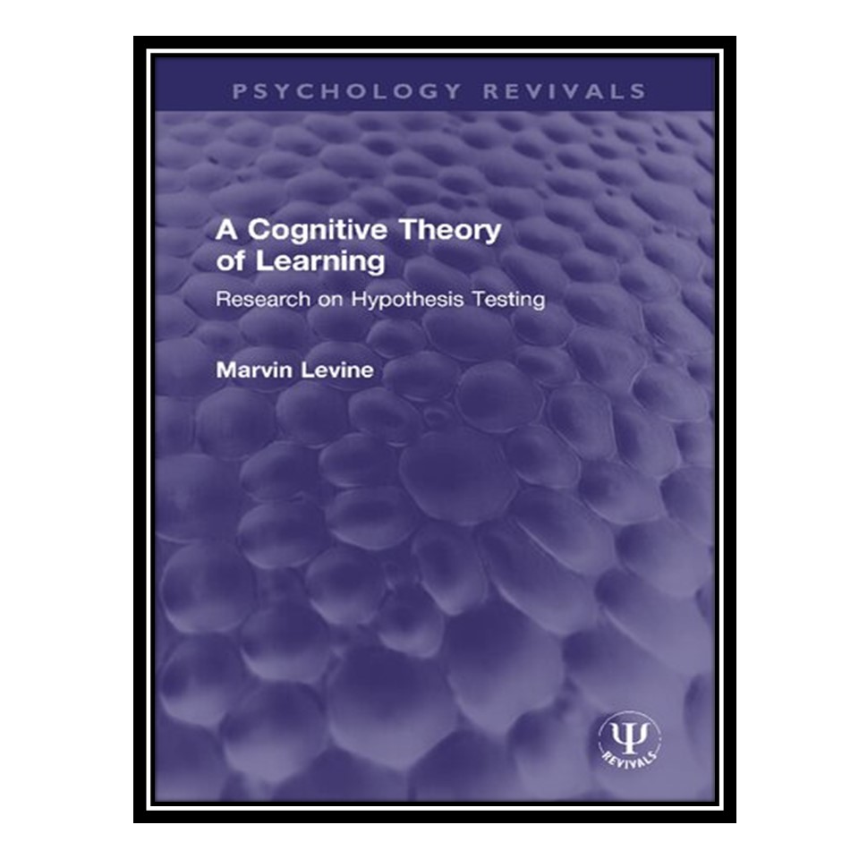 کتاب A Cognitive Theory of Learning: Research on Hypothesis Testing اثر Marvin Levine انتشارات مؤلفین طلایی