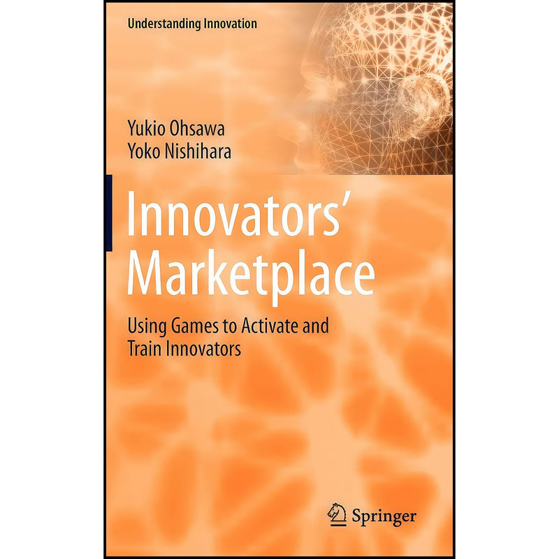 کتاب Innovators Marketplace اثر Yukio Ohsawa and Yoko Nishihara انتشارات Springer