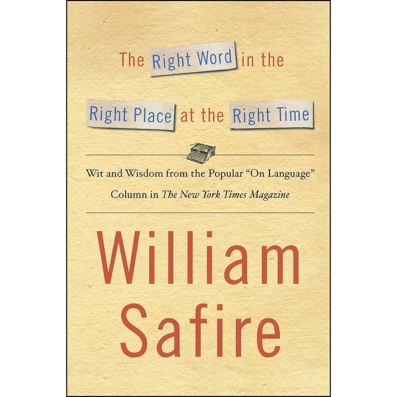 کتاب The Right Word in the Right Place at the Right Time اثر William Safire انتشارات Simon   Schuster