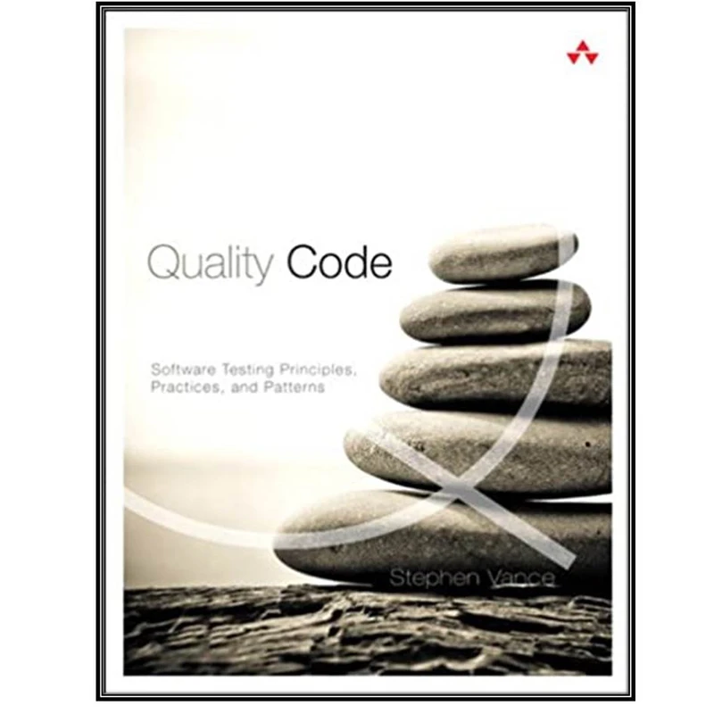 کتاب Quality Code: Software Testing Principles, Practices, and Patterns  اثر Stephen Vance انتشارات مولفین طلایی