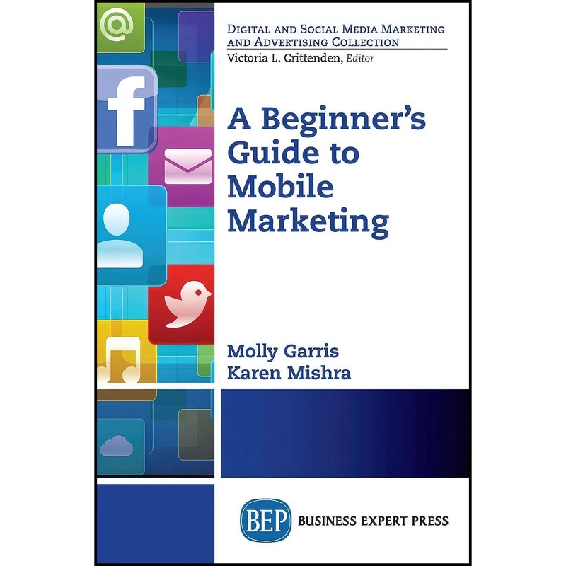 کتاب A Beginner s Guide to Mobile Marketing  اثر Molly Garris and Karen Mishra انتشارات Business Expert Press