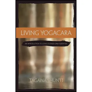 کتاب Living Yogacara اثر Tagawa Shunei and A. Charles Muller انتشارات Wisdom Publications