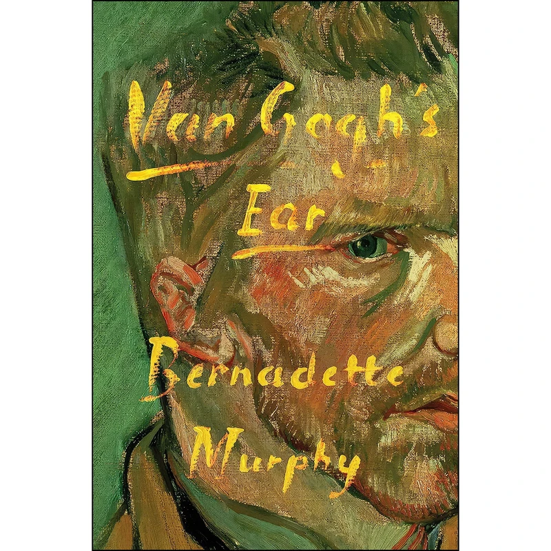 کتاب Van Gogh's Ear اثر Bernadette Murphy انتشارات Farrar, Straus and Giroux