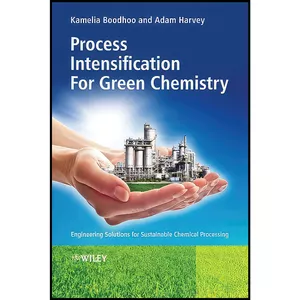 کتاب Process Intensification Technologies for Green Chemistry اثر Kamelia Boodhoo and Adam Harvey انتشارات Wiley