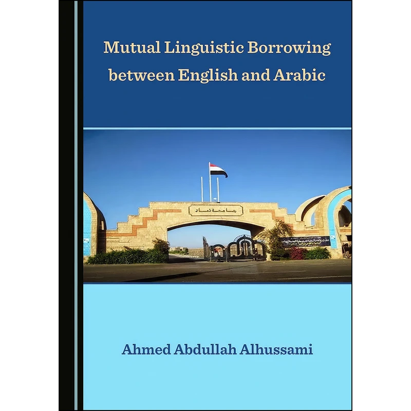 کتاب Mutual Linguistic Borrowing between English and Arabic اثر Ahmed Abdullah Alhussami انتشارات Cambridge Scholars Publishing