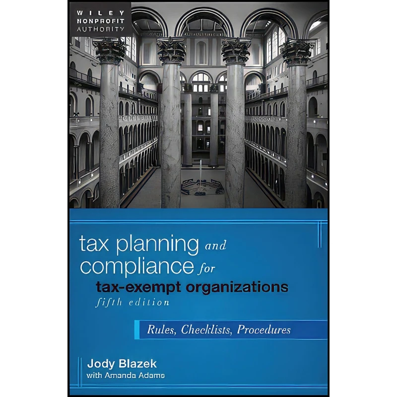 کتاب Tax Planning and Compliance for Tax-Exempt Organizations اثر Jody Blazek and Amanda Adams انتشارات Wiley
