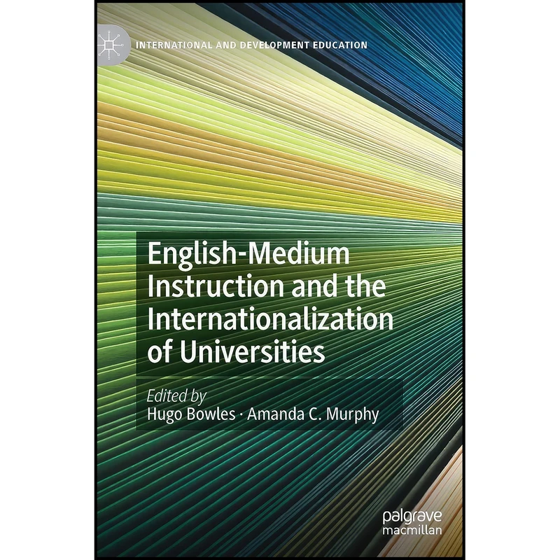 کتاب English-Medium Instruction and the Internationalization of Universities  اثر Hugo Bowles and Amanda C. Murphy انتشارات Palgrave Macmillan
