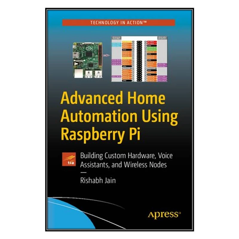  کتاب Advanced Home Automation Using Raspberry Pi اثر Rishabh Jain انتشارات مؤلفين طلايي