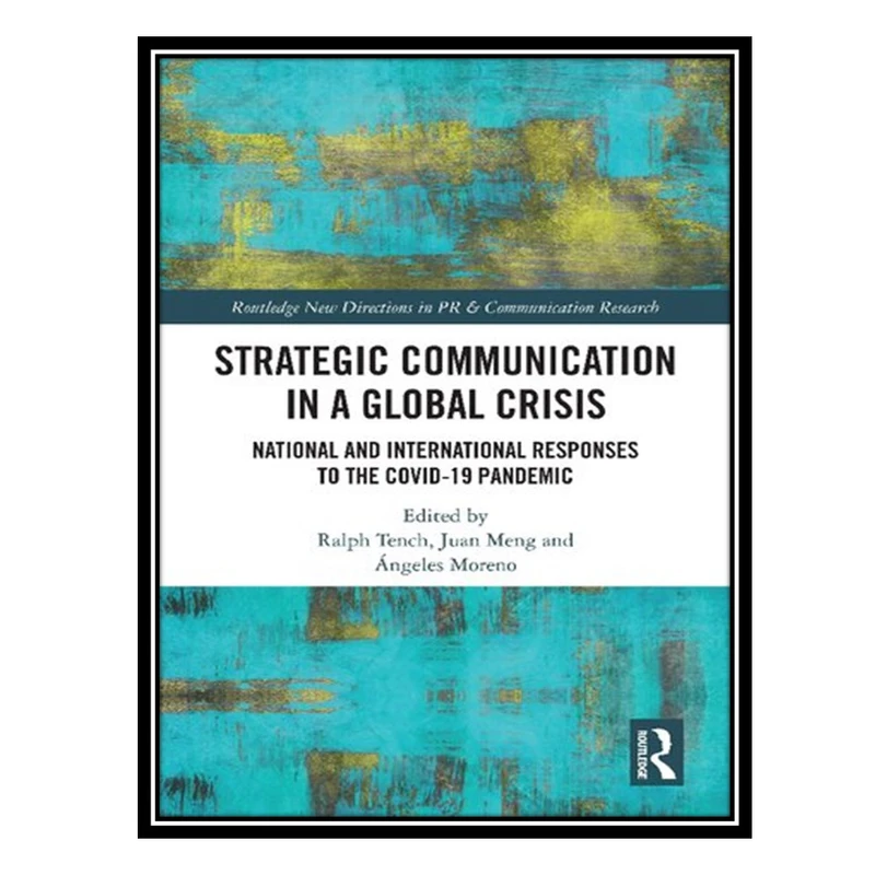 کتاب Strategic Communication in a Global Crisis: National and International Responses to the COVID-19 Pandemic اثر جمعی از نویسندگان انتشارات مؤلفین طلایی