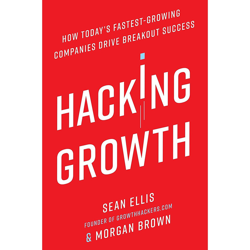 کتاب Hacking Growth اثر Sean Ellis and Morgan Brown انتشارات Currency کتاب Hacking Growth اثر Sean Ellis and Morgan Brown انتشارات Currency