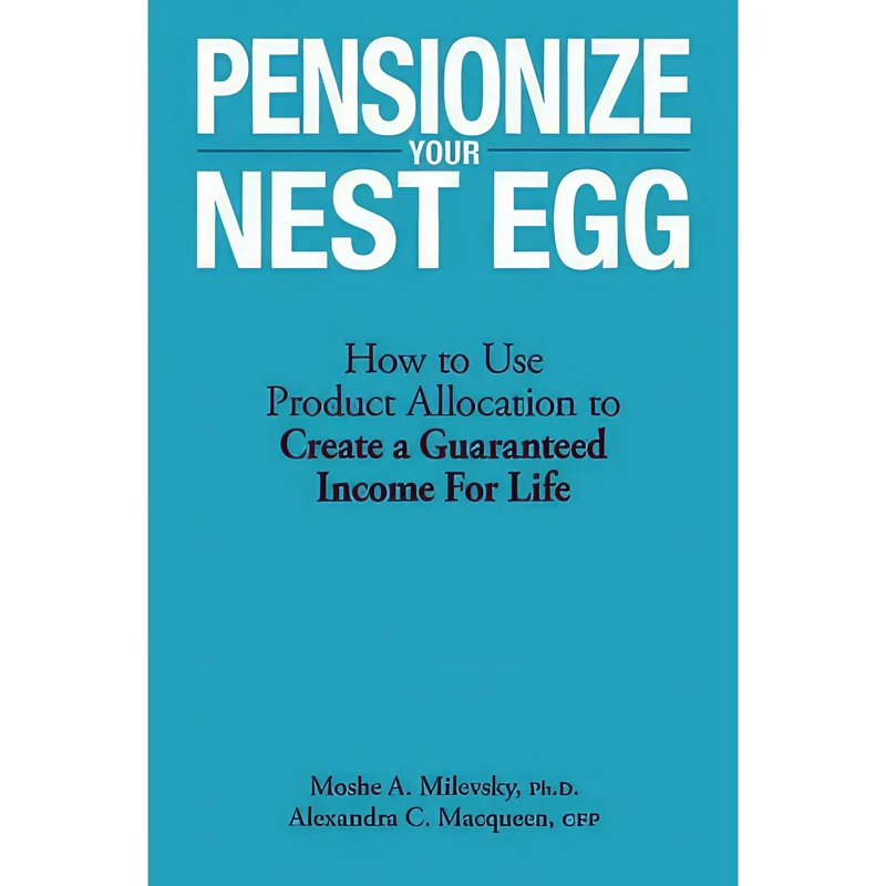 کتاب Pensionize Your Nest Egg اثر Moshe Arye Milevsky and Alexandra C. Macqueen انتشارات Wiley