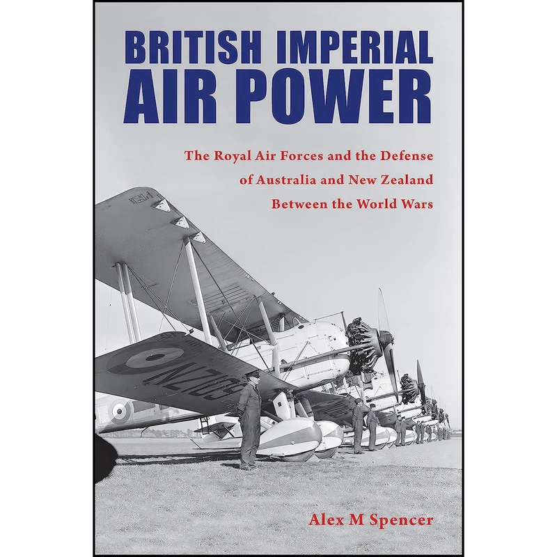 کتاب British Imperial Air Power اثر Alex M Spencer and Richard Hallion انتشارات Purdue University Press
