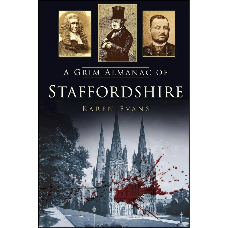 کتاب A Grim Almanac of Staffordshire  اثر Karen Evans انتشارات The History Press