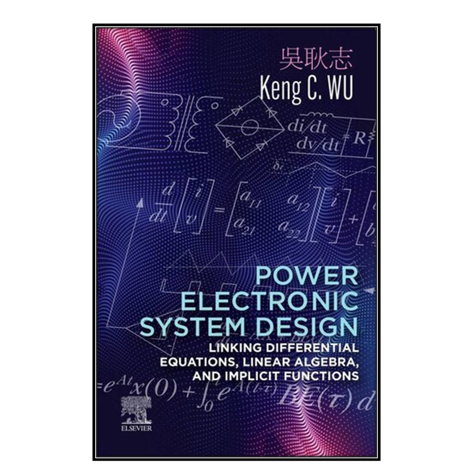  کتاب Power Electronic System Design اثر Keng C. Wu انتشارات مؤلفين طلايي