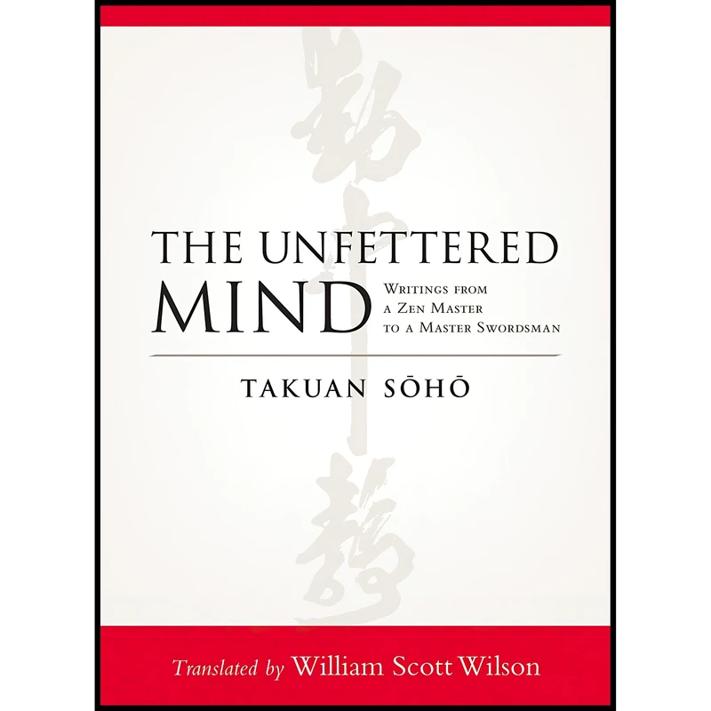 کتاب The Unfettered Mind اثر Takuan Soho and William Scott Wilson انتشارات Shambhala