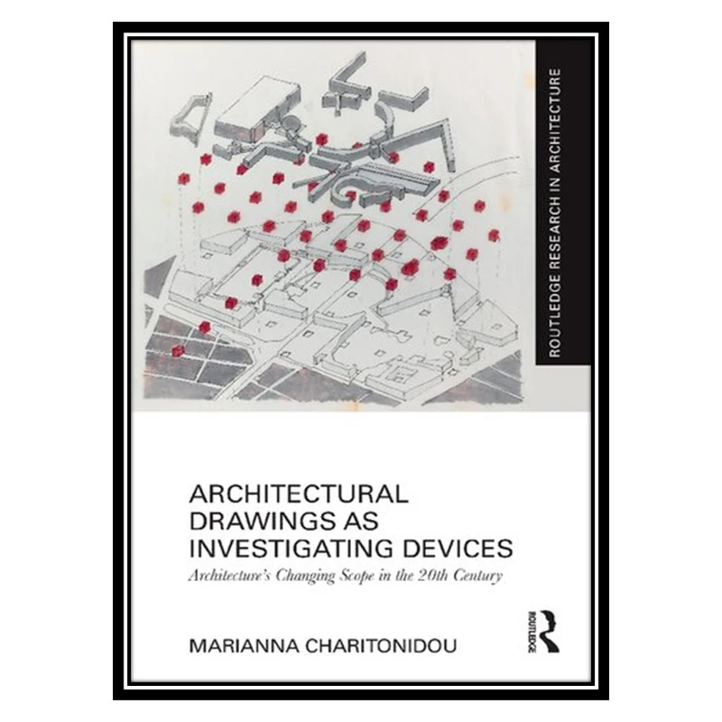 کتاب Architectural Drawings as Investigating Devices: Architecture's Changing Scope in the 20th Century اثر Marianna Charitonidou انتشارات مؤلفین طلایی