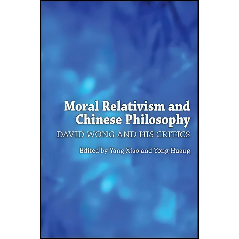 کتاب Moral Relativism and Chinese Philosophy اثر Yang Xiao and Yong Huang انتشارات SUNY Press