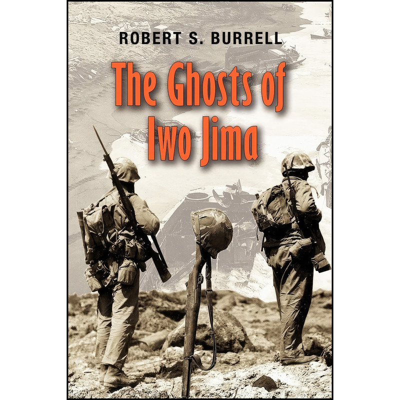 کتاب The Ghosts of Iwo Jima  اثر Robert S. Burrell انتشارات Texas A&M University Press