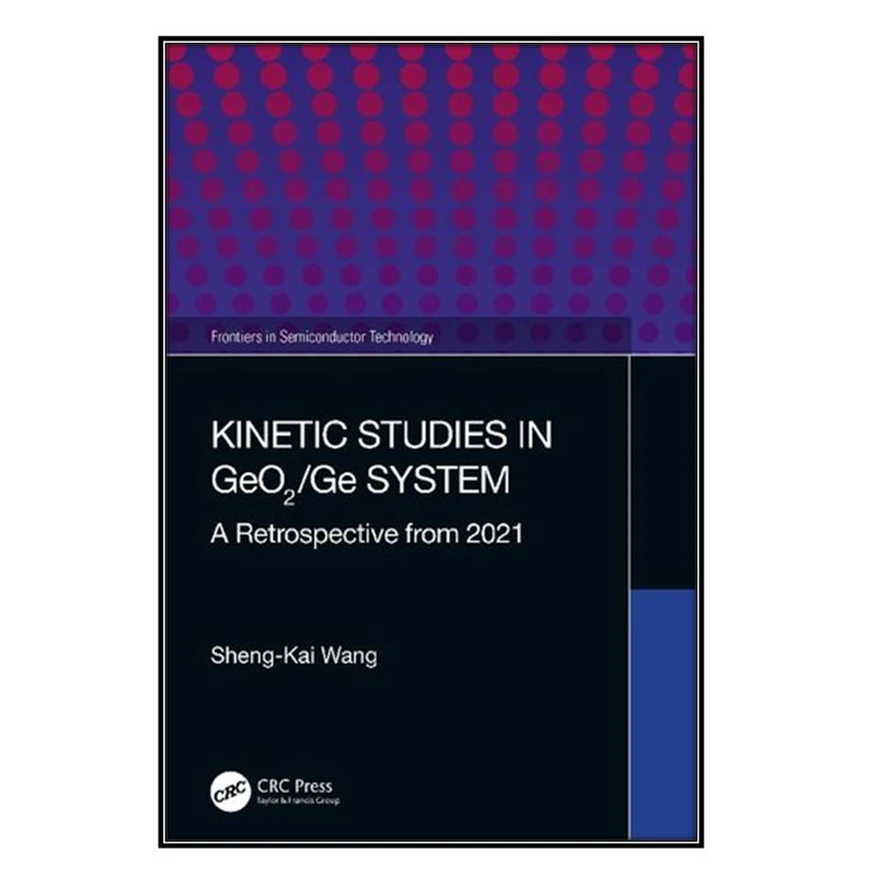  کتاب Kinetic Studies in GeO2/Ge System اثر Sheng-Kai Wang  انتشارات مؤلفين طلايي