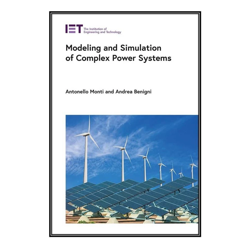  کتاب Modeling and Simulation of Complex Power Systems اثر Antonello Monti and Andrea Benigni انتشارات مؤلفين طلايي