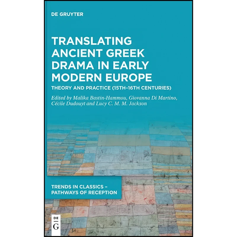 کتاب Translating Ancient Greek Drama in Early Modern Europe اثر جمعي از نويسندگان انتشارات Walter de Gruyter