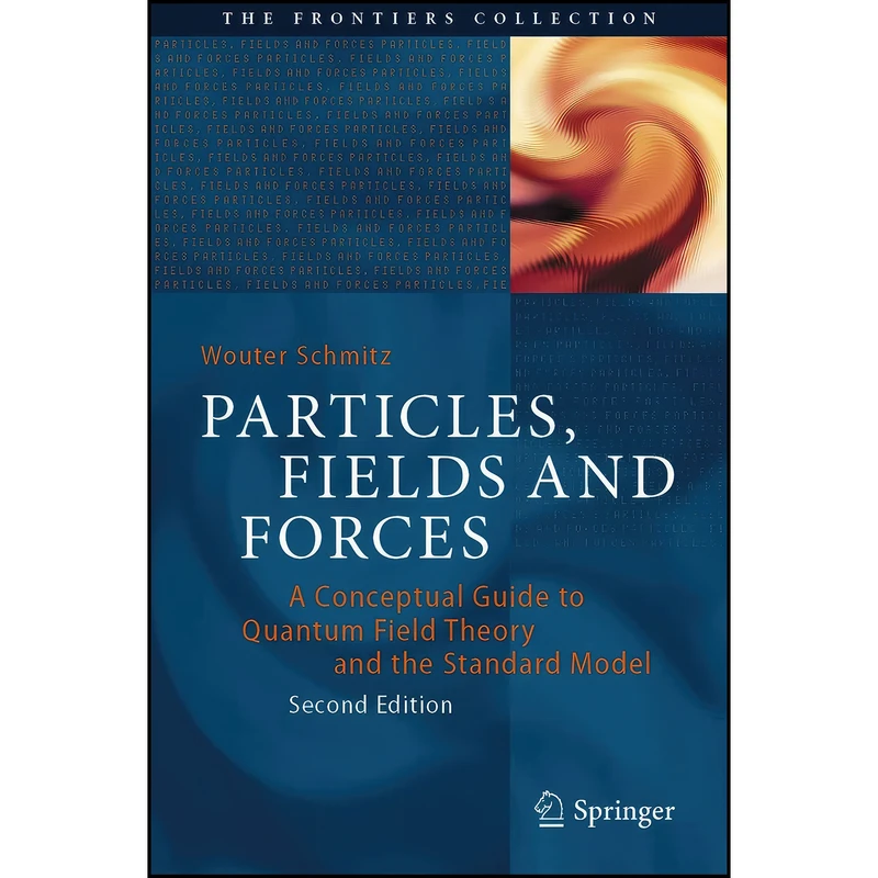 کتاب Particles, Fields and Forces اثر Wouter Schmitz انتشارات Springer