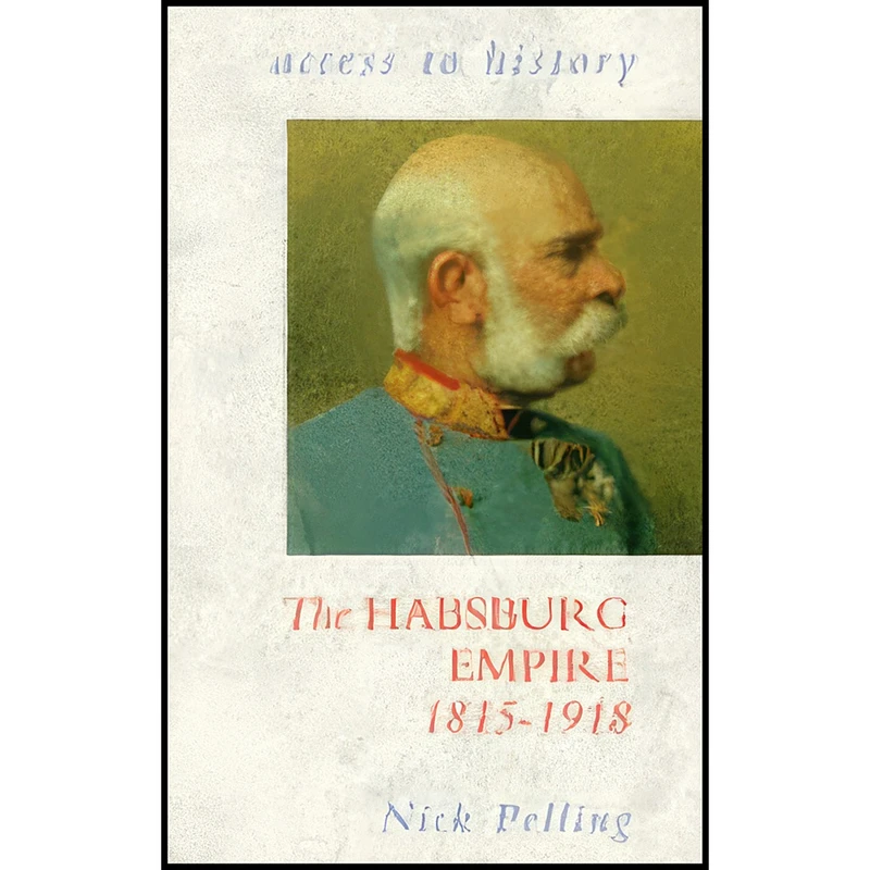 کتاب The Habsburg Empire 1815-1918  اثر Nick Pelling انتشارات Hodder Educational