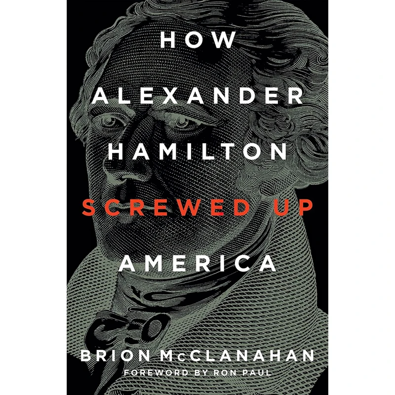 کتاب How Alexander Hamilton Screwed Up America اثر Brion McClanahan and Ron Paul انتشارات Regnery History