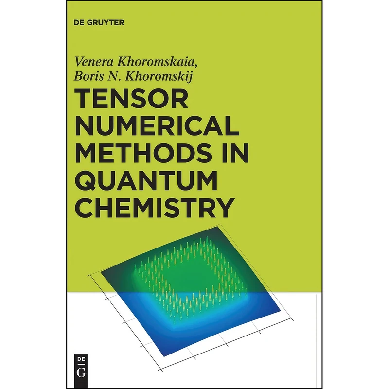 کتاب Tensor Numerical Methods in Quantum Chemistry اثر جمعي از نويسندگان انتشارات De Gruyter