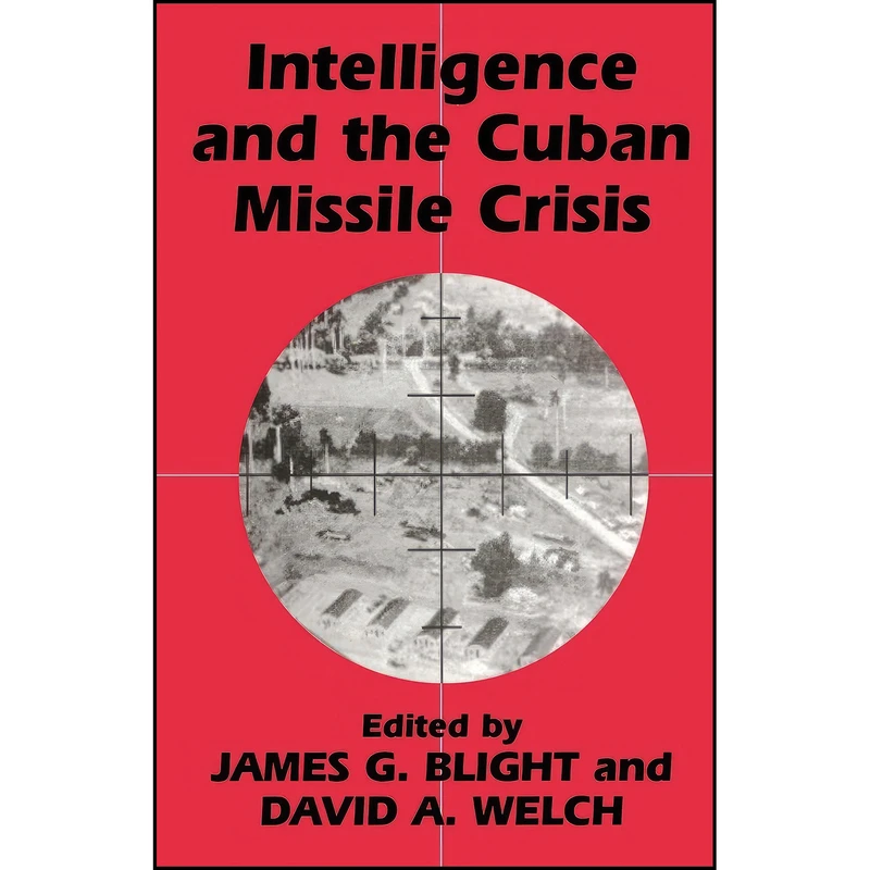 کتاب Intelligence and the Cuban Missile Crisis  اثر James G. Blight and David A. Welch انتشارات تازه ها