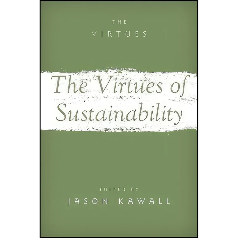 کتاب The Virtues of Sustainability اثر Jason Kawall انتشارات Oxford University Press