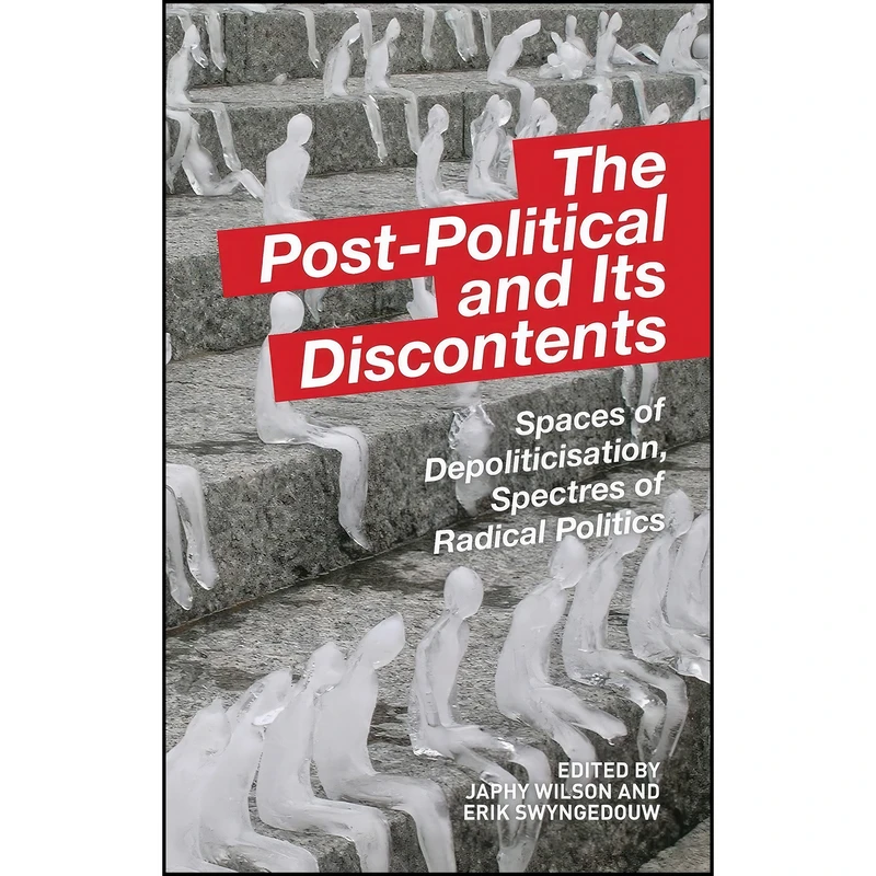 کتاب The Post-Political and Its Discontents اثر Japhy Wilson and Erik Swyngedouw انتشارات Edinburgh University Press