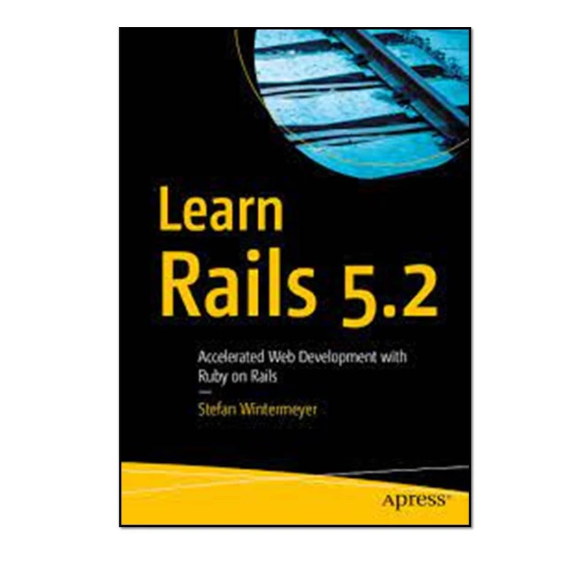 کتاب Learn Rails 5.2: Accelerated Web Development with Ruby on Rails اثر Stefan Wintermeyer انتشارات مؤلفین طلایی 