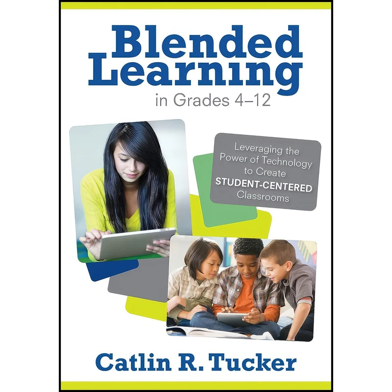 کتاب Blended Learning in Grades 4–12 اثر Catlin R. Tucker انتشارات بله
