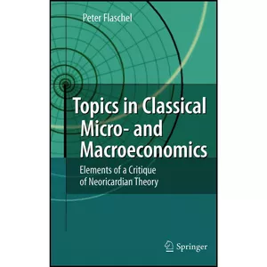 کتاب Topics in Classical Micro- and Macroeconomics اثر Peter Flaschel انتشارات Springer