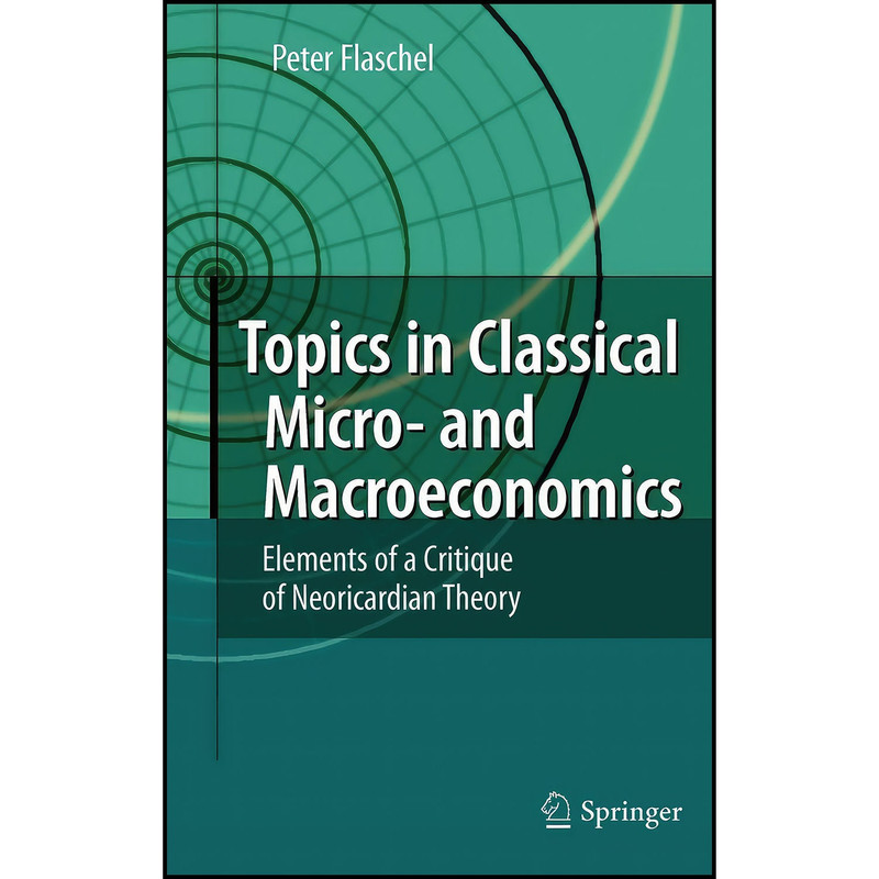 کتاب Topics in Classical Micro- and Macroeconomics اثر Peter Flaschel انتشارات Springer