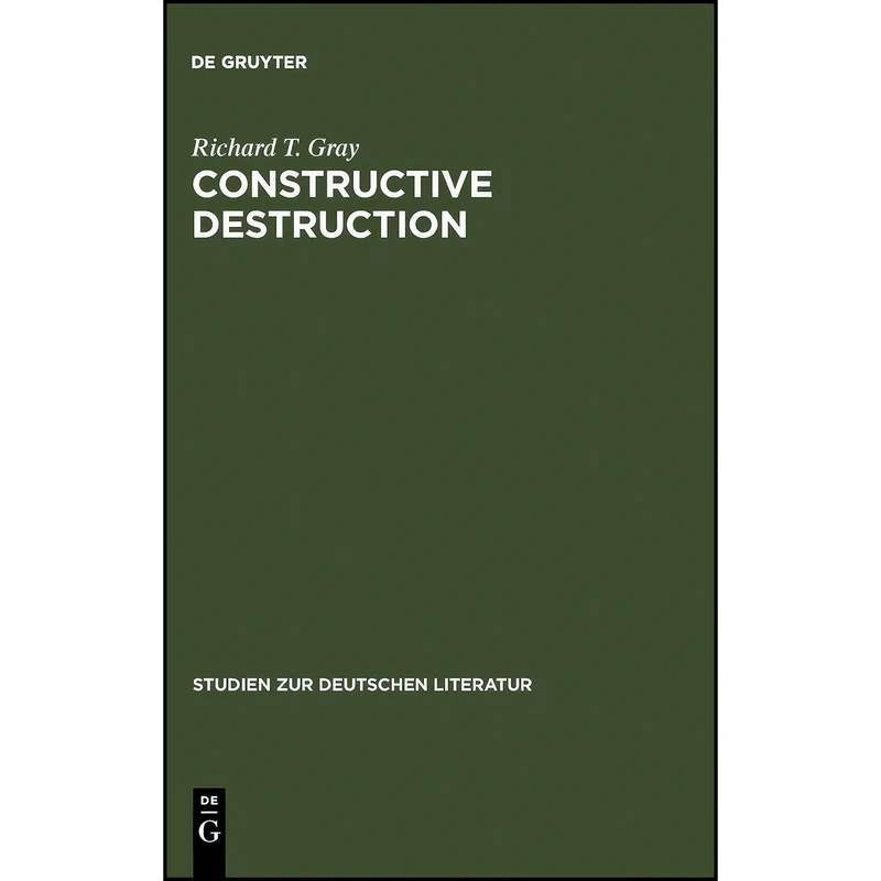 کتاب Constructive Destruction اثر Richard Gray انتشارات Max Niemeyer Verlag GmbH & Co KG