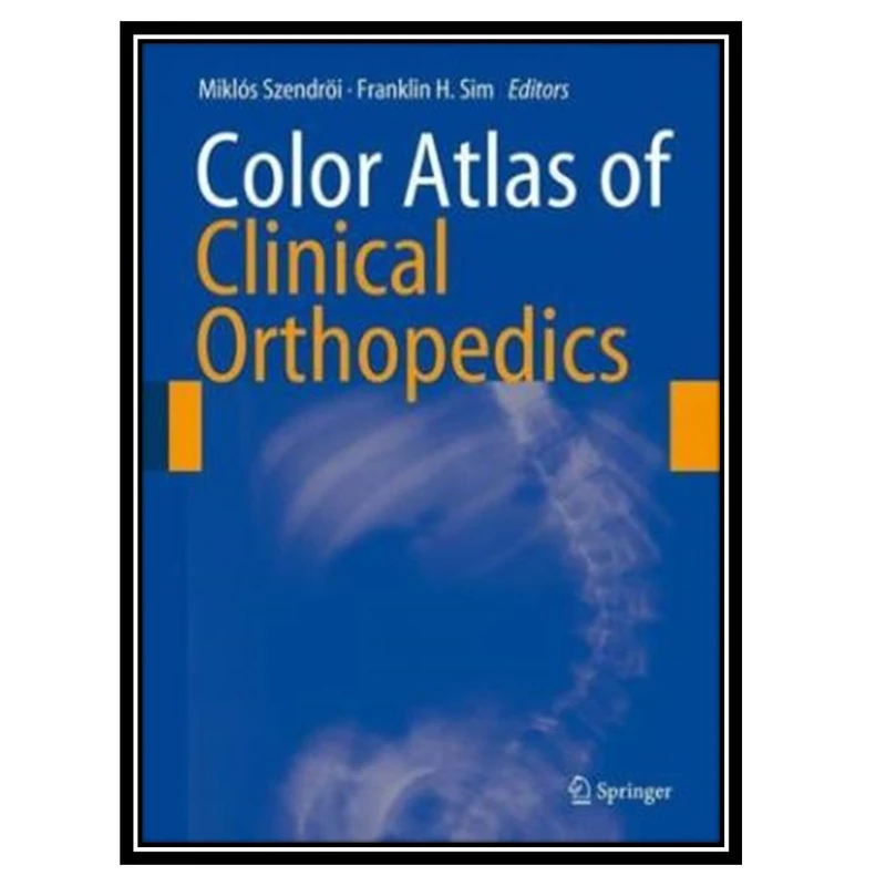 کتاب Color Atlas of Clinical Orthopedics اثر جمعی از نویسندگان انتشارات مؤلفین طلایی