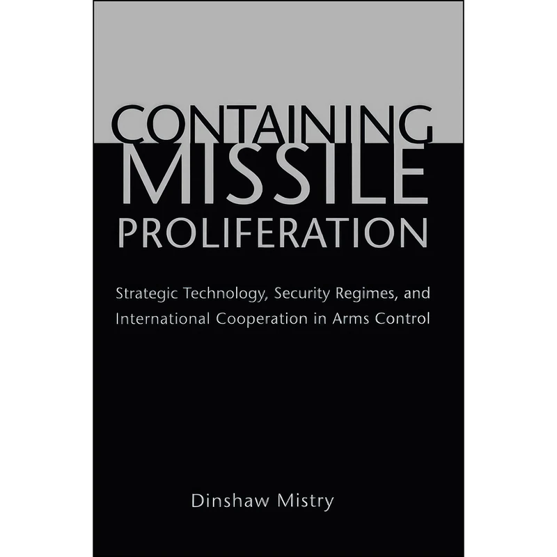 کتاب Containing Missile Proliferation اثر Dinshaw Mistry انتشارات University of Washington