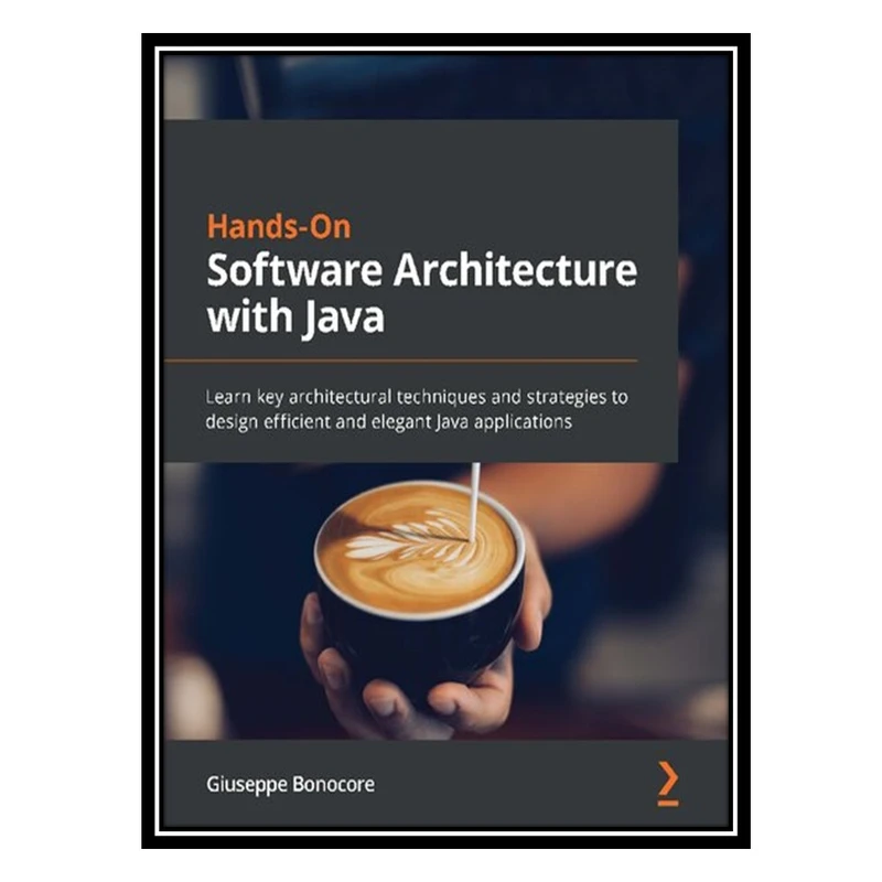 کتاب Hands-On Software Architecture with Java - Learn key architectural techniques and strategies to design efficient and elegant Java applications اثر Giuseppe Bonocore انتشارات مؤلفین طلایی