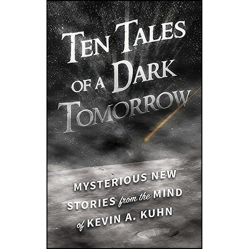 کتاب Ten Tales of a Dark Tomorrow اثر Kevin A. Kuhn انتشارات Beaver's Pond Press
