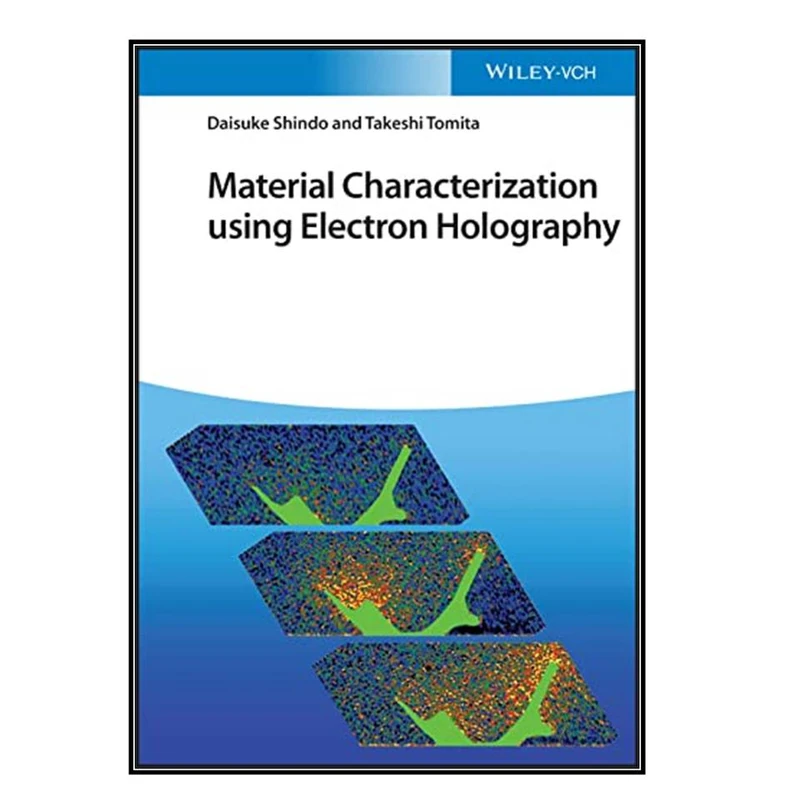  کتاب Material Characterization Using Electron Holography اثر Takeshi Tomita and Daisuke Shindo انتشارات مؤلفين طلايي