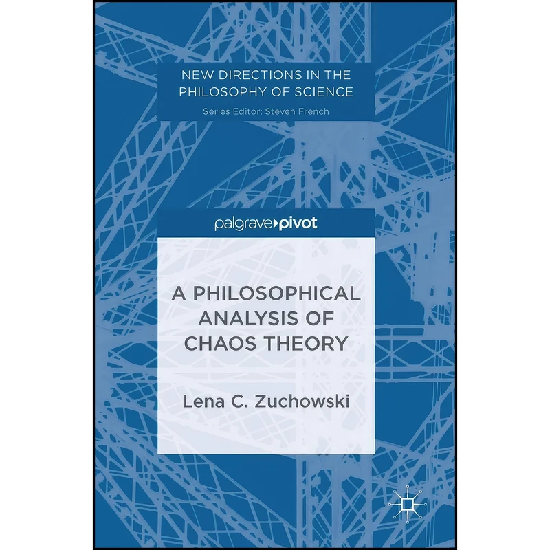 کتاب A Philosophical Analysis of Chaos Theory  اثر Lena C. Zuchowski انتشارات Palgrave Macmillan